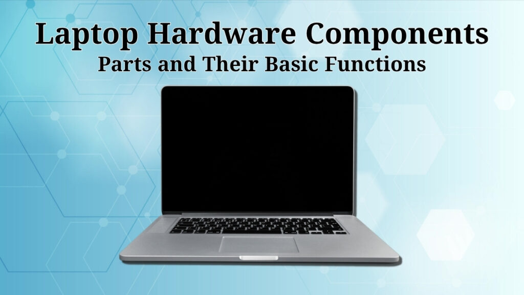 Laptop hardware components overview showing screen keyboard touchpad and other built in parts